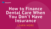 How to Finance Dental Care When You Don’t Have Insurance