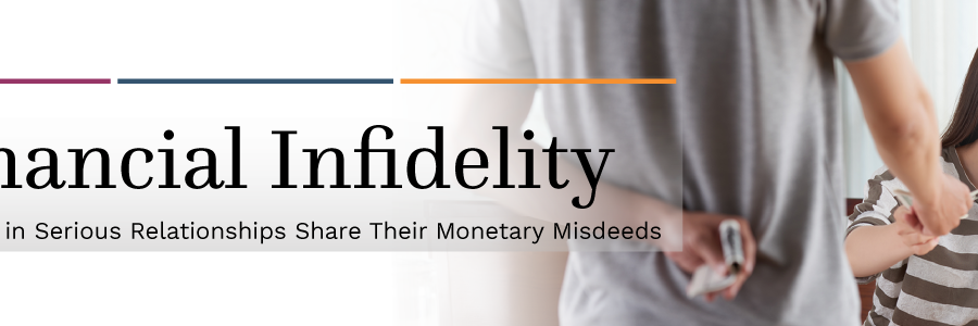 The words Financial Infidelity overlaid on a couple, with the man hiding money behind his back. Text: 1,000 People in Serious Relationships Share Their Monetary Misdeeds
