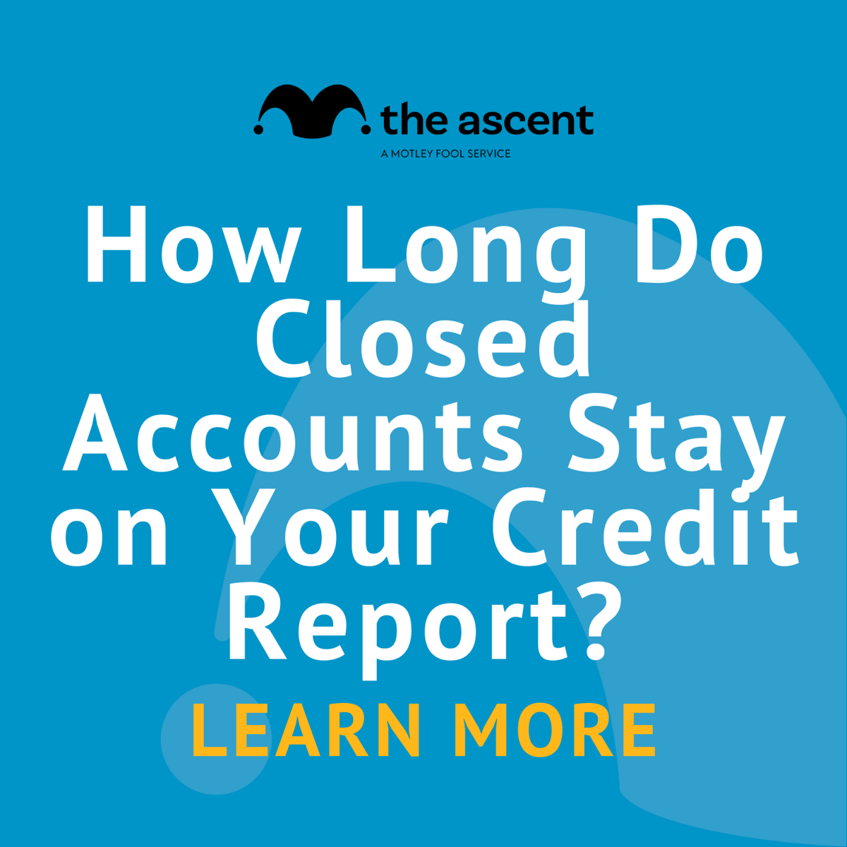 Here s How Long Closed Accounts Stay on Your Credit Report