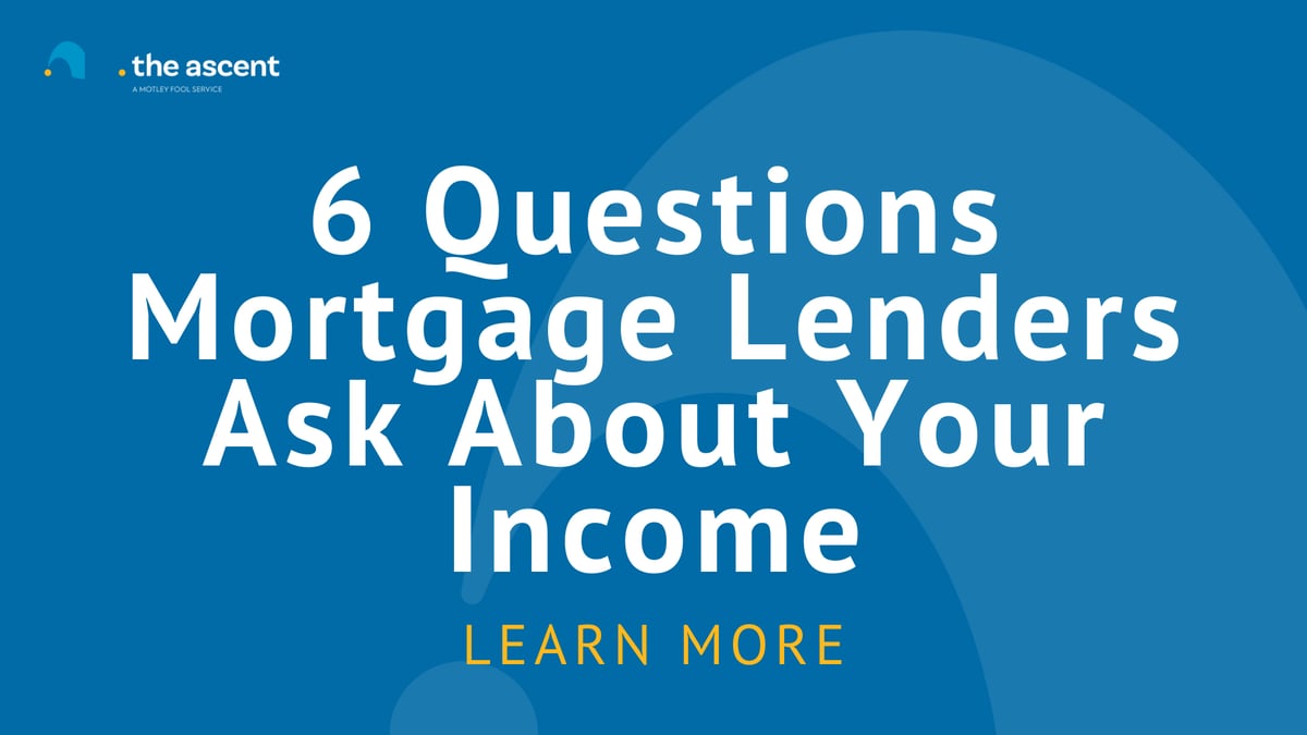 6 Questions Mortgage Lenders Ask About Your Income | The Ascent