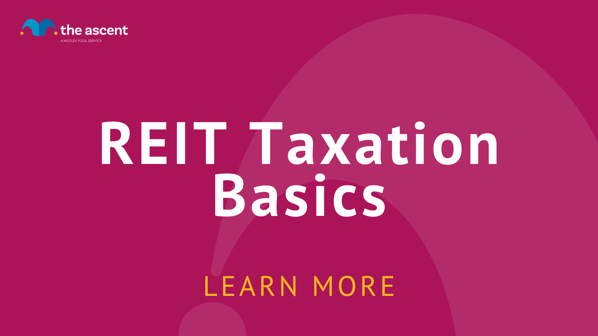 A Complete Guide To REIT Taxes | The Ascent By Motley Fool