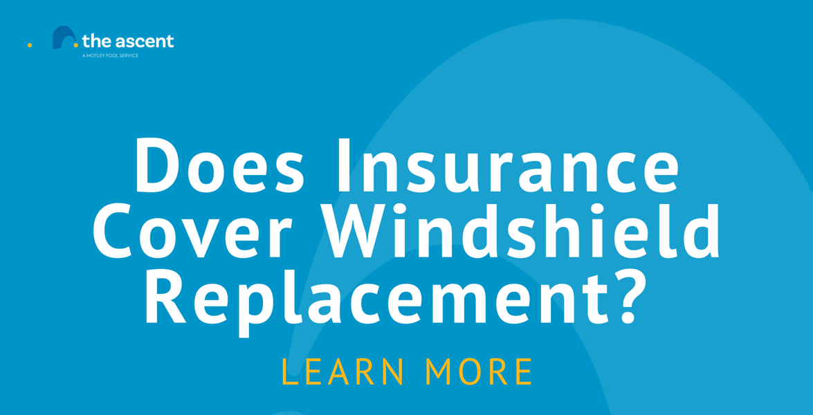 Does Insurance Cover Windshield Replacement? The Ascent