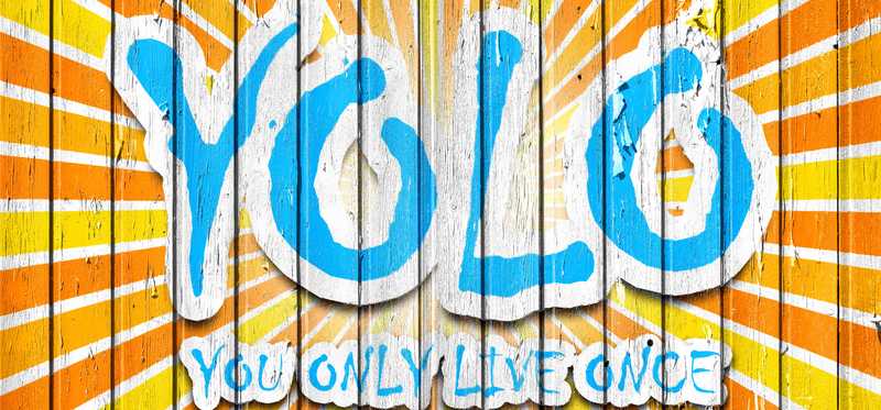 The words YOLO You Only Live Once.