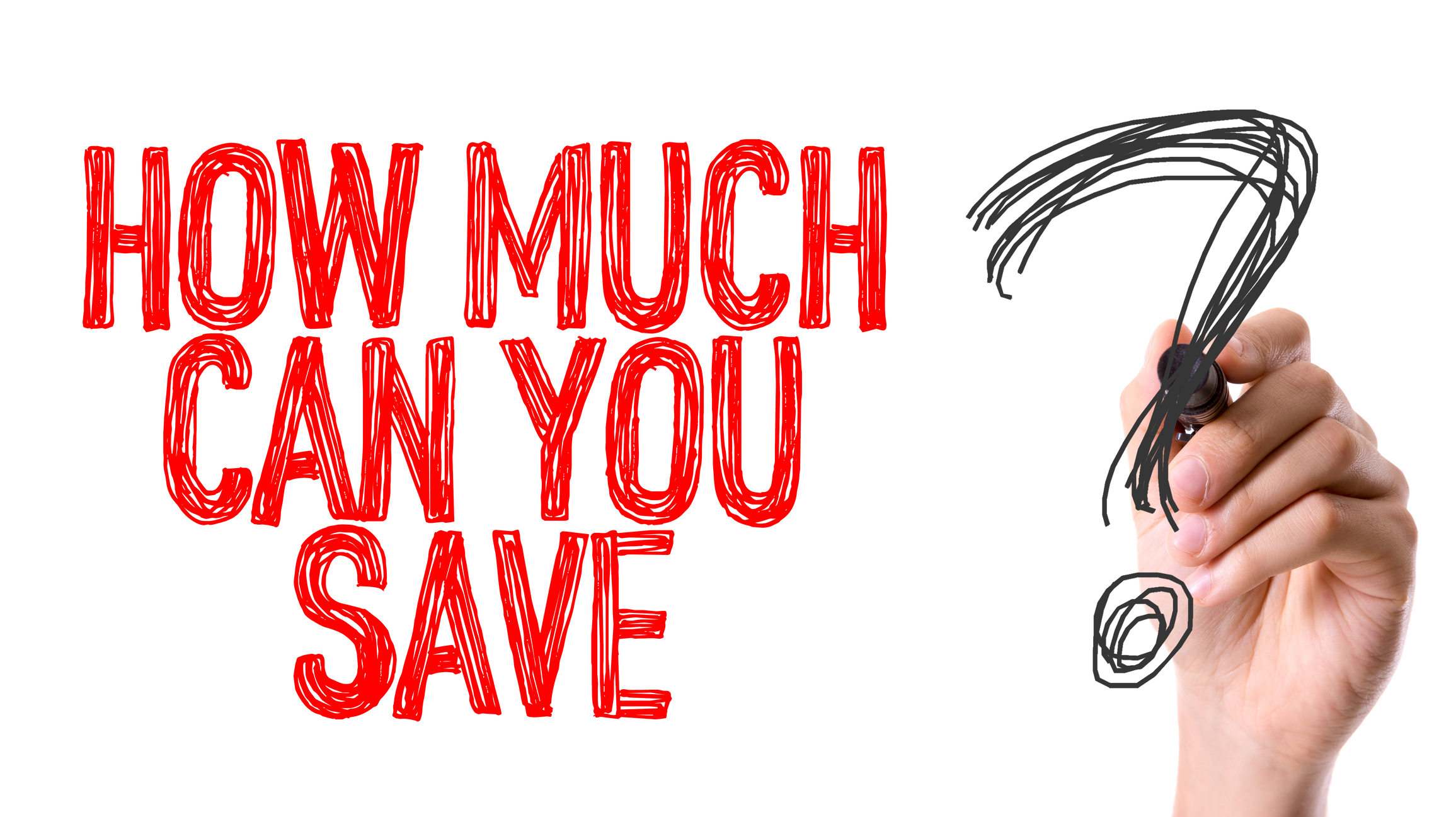 Hand writing the question How Much Can You Save?